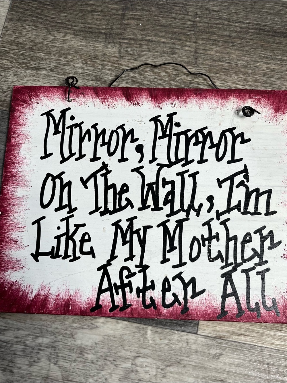 “Mirror Mirror on the Wall, I’m Like my Mother After All” wooden decor sign